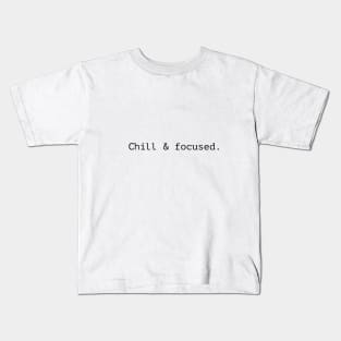 CHILL AND FOCUSED . Kids T-Shirt